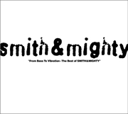 SMITH & MIGHTY  "From Bass To Vibration - The Best of SMITH & MIGHTY"