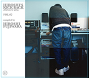 V.A. "HIROSHI'S KICK BACK (PRIVATE MIX) VOL.1 & 2" compiled by HIROSHI FUJIWARA