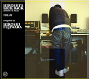 V.A. "HIROSHI'S KICK BACK (PRIVATE MIX) VOL.1 & 2" compiled by HIROSHI FUJIWARA