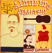 Tommy Guerrero "A Little Bit Of Somethin' + Ear, Eye, Data, Poop"